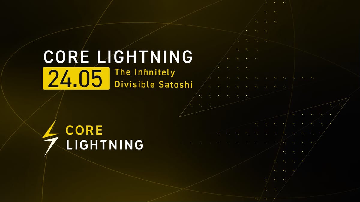 Core Lightning v24.05: 'The Infinitely Divisible Satoshi'
