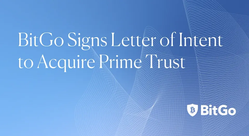 BitGo Signed Letter of Intent to Acquire Prime Trust