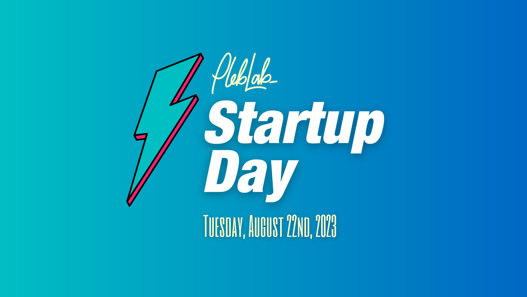 PlebLab's Summer 2023 Startup Day Videos Are Now Available